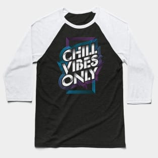 Chill Vibes Only Baseball T-Shirt